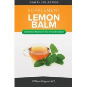 The Lemon Balm Supplement: Alternative Medicine for a Healthy Body