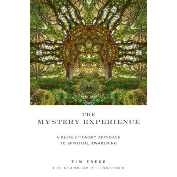 The Mystery Experience: A Revolutionary Approach to Spiritual Awakening (Paperback) by Tim Freke