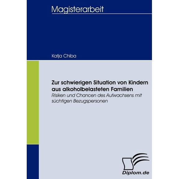 Zur schwierigen Situation von Kindern aus alkoholbelasteten Familien: Risiken und Chancen des Aufwachsens mit süchtigen , (Paperback)