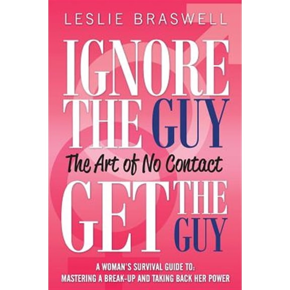 Pre-Owned Ignore the Guy, Get the Guy - The Art of No Contact: A Woman's Survival Guide to Mastering a Breakup and Taking Back Her Power (Paperback) 0615790852 9780615790855