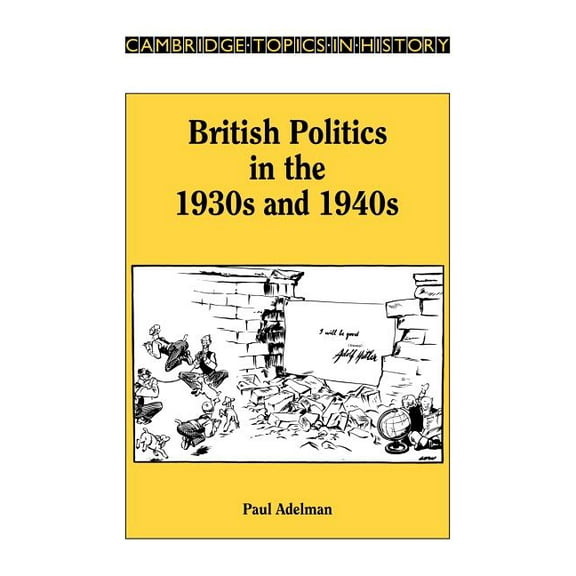 Cambridge Topics in History British Politics in the 1930s and 1940s, (Paperback)
