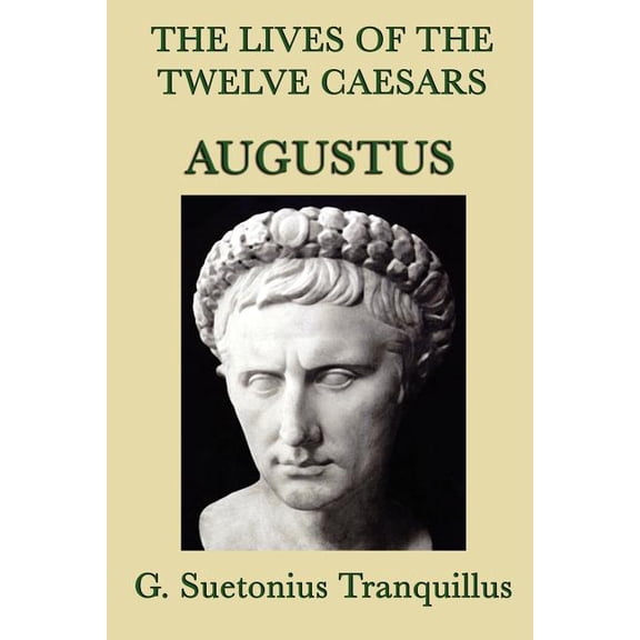 The Lives of the Twelve Caesars -Augustus-: The Life of Augustus from The Lives of the Twelve Caesars, (Paperback)