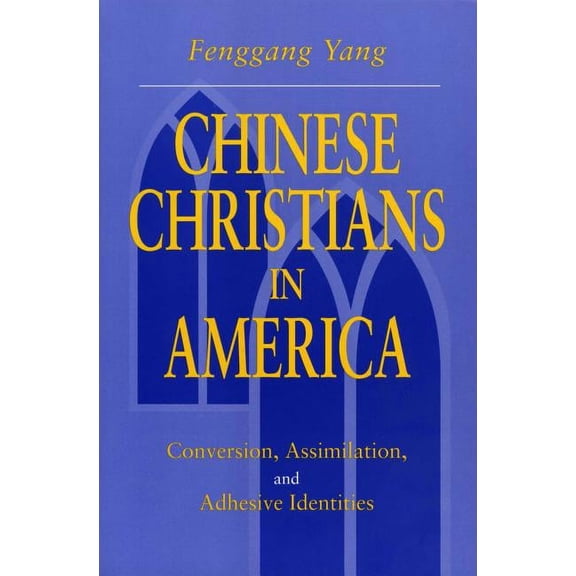 Chinese Christians in America: Conversion, Assimilation, and Adhesive Identities, (Paperback)