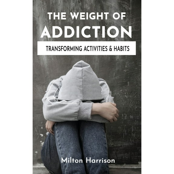The Weight of Addiction, (Paperback)