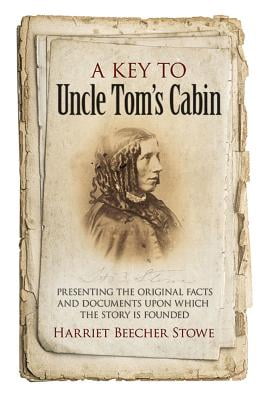 A Key To Uncle Tom S Cabin Presenting The Original Facts And