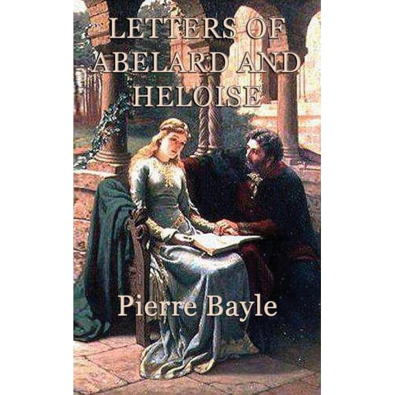 Letters of Abelard and Heloise: A Medieval Correspondence of Love, Faith, Philosophy, and Loss, (Hardcover)