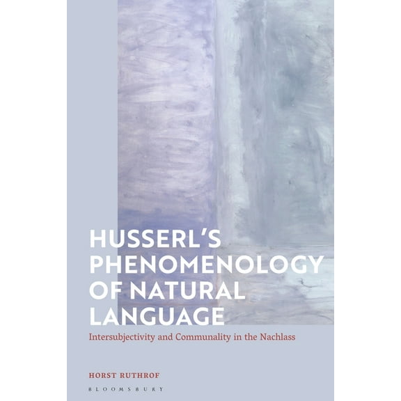 Husserl's Phenomenology of Natural Language: Intersubjectivity and Communality in the Nachlass, (Paperback)