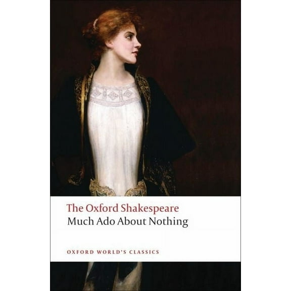 Oxford World's Classics Much ADO about Nothing: The Oxford Shakespearemuch ADO about Nothing, (Paperback)