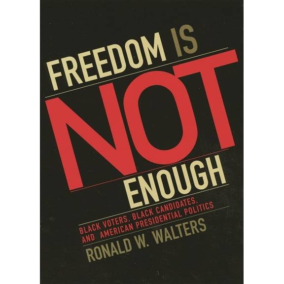 American Political Challenges Freedom Is Not Enough: Black Voters, Black Candidates, and American Presidential Politics, (Paperback)