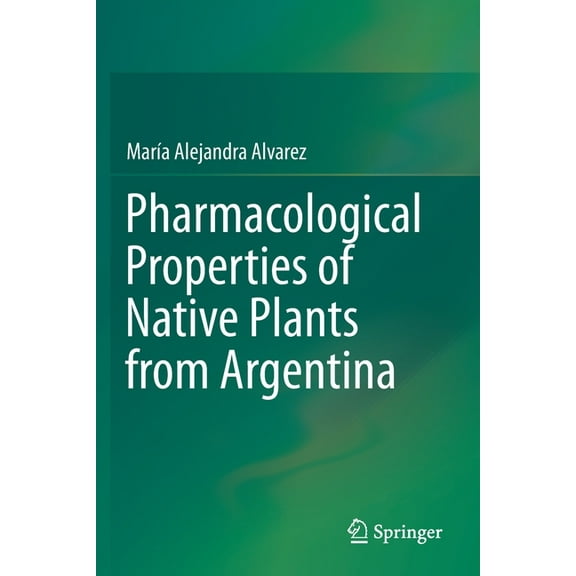 Pharmacological Properties of Native Plants from Argentina, (Paperback)