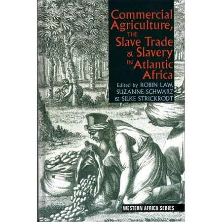 Commercial Agriculture, the Slave Trade & Slavery in Atlantic Africa