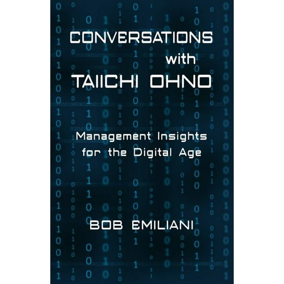 Conversations with Taiichi Ohno: Management Insights for the Digital Age