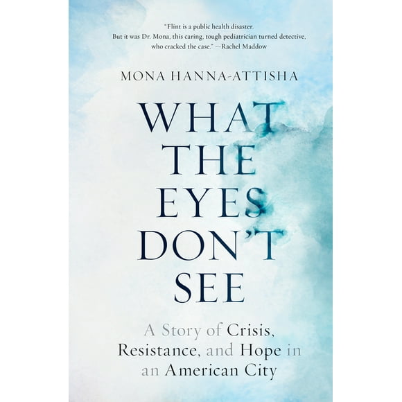 Pre-Owned What the Eyes Don't See: A Story of Crisis, Resistance, and Hope in an American City (Hardcover) 0399590838 9780399590832