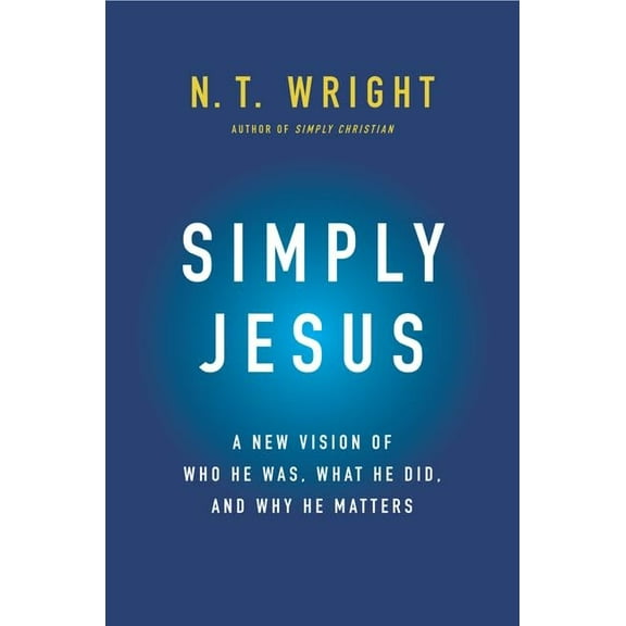 Pre-Owned Simply Jesus: A New Vision of Who He Was, What He Did, and Why He Matters (Hardcover) 0062084399 9780062084392