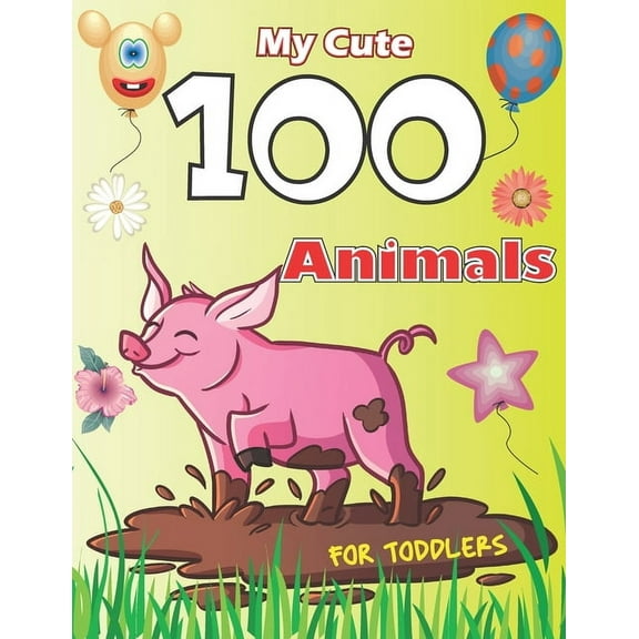 My Cute 100 Animals for Toddler: Coloring Book for Kids Age 6 - 10, a Wonderful Gift for Kids Who Extremely Love Animals, (Paperback)
