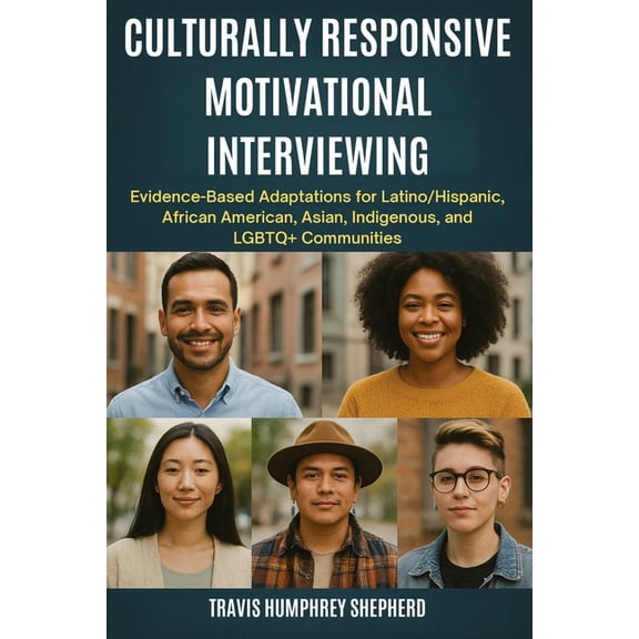 Culturally Responsive Motivational Interviewing: Evidence-Based Adaptations for Latino/Hispanic, African American, Asian, (Paperback)
