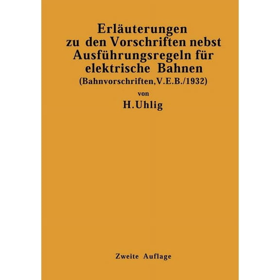 ErlÃ¤uterungen Zu Den Vorschriften Nebst AusfÃ¼hrungsregeln FÃ¼r Elektrische Bahnen: (Bahnvorschriften, V. E. B./1932) GÃ¼lt, (Paperback)