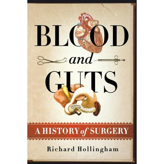 Blood and Guts: A History of Surgery, (Paperback)
