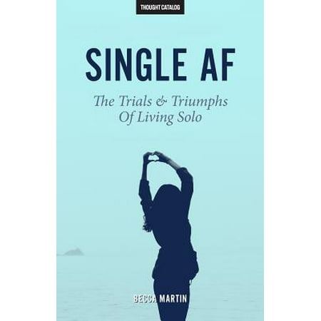 - Single AF : The Trials and Triumphs of Living Solo