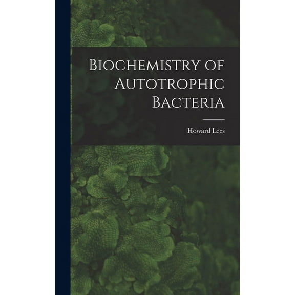 Biochemistry of Autotrophic Bacteria, (Hardcover)