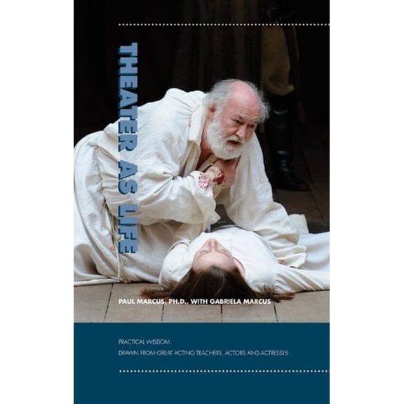 Pre-Owned Theater As Life: Practical Wisdom Drawn from Great Acting Teachers, Actors & Actresses (Hardcover) 0874620694 9780874620696