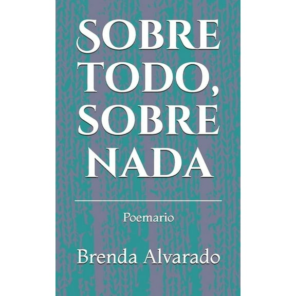 Sobre todo, sobre nada: Poemario (Paperback)