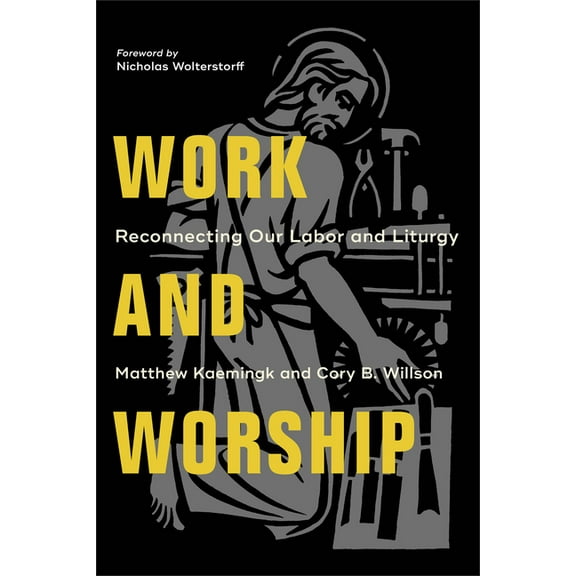Work and Worship: Reconnecting Our Labor and Liturgy, (Paperback)