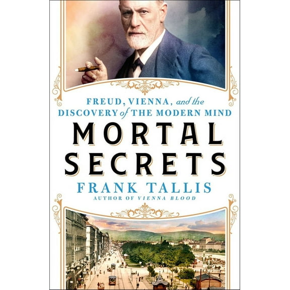Mortal Secrets : Freud, Vienna, and the Discovery of the Modern Mind (Hardcover)