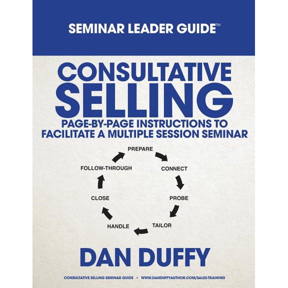 Consultative Selling Seminar Leader Guide Paperback 1076952259 9781076952257 Dan Duffy