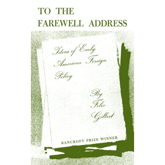 To the Farewell Address: Ideas of Early American Foreign Policy, (Paperback)