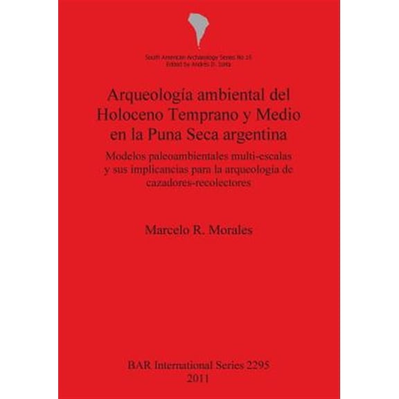 Pre-Owned BAR International: Arqueologa ambiental del Holoceno Temprano y Medio en la Puna Seca argentina: Modelos paleoambientales multi-escalas y sus implicancias para la arqueologa de cazadores-recolectore