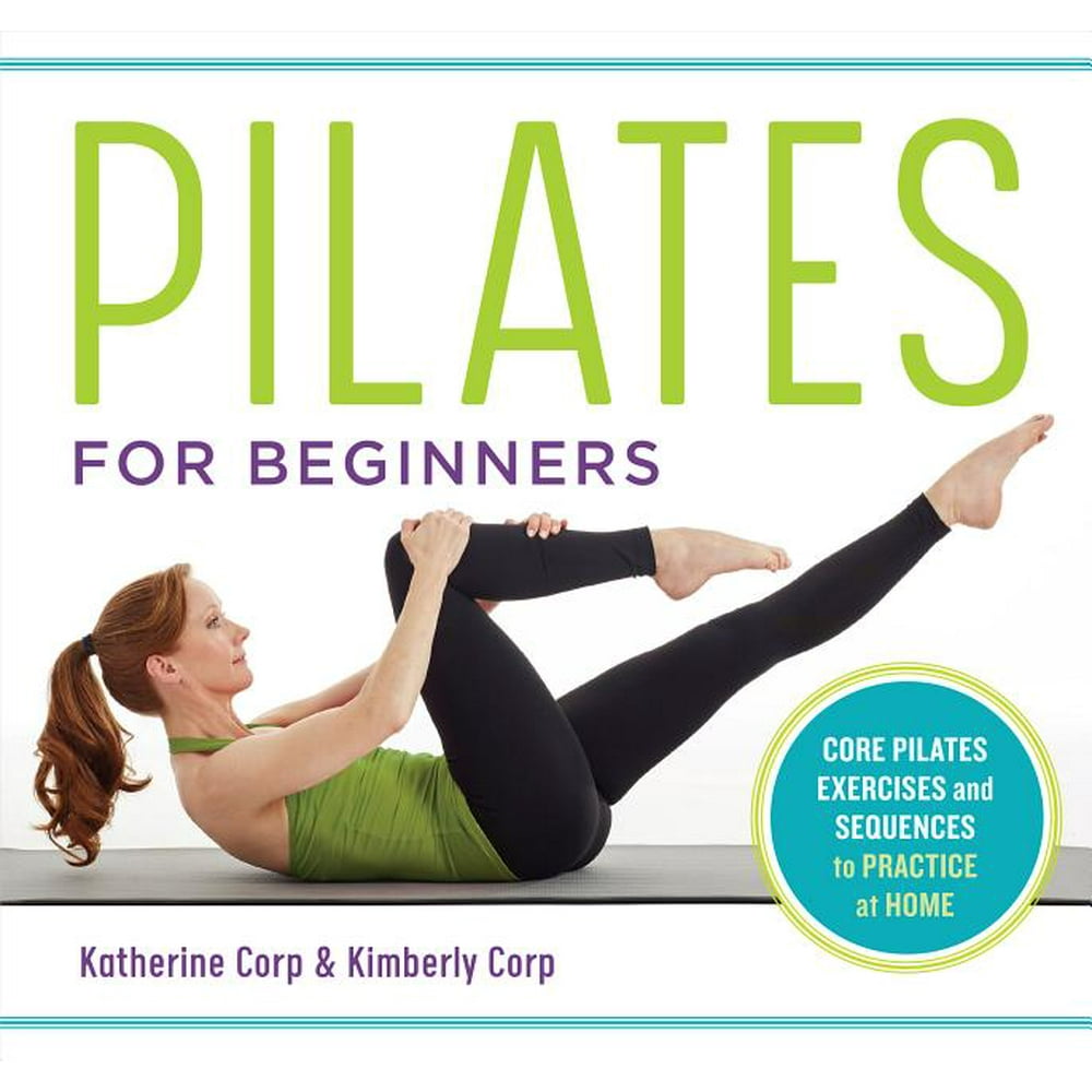 Pilates for Beginners Core Pilates Exercises and Easy Sequences to