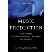 Music Production : A Manual for Producers, Composers, Arrangers, and Students (Edition 3) (Paperback)