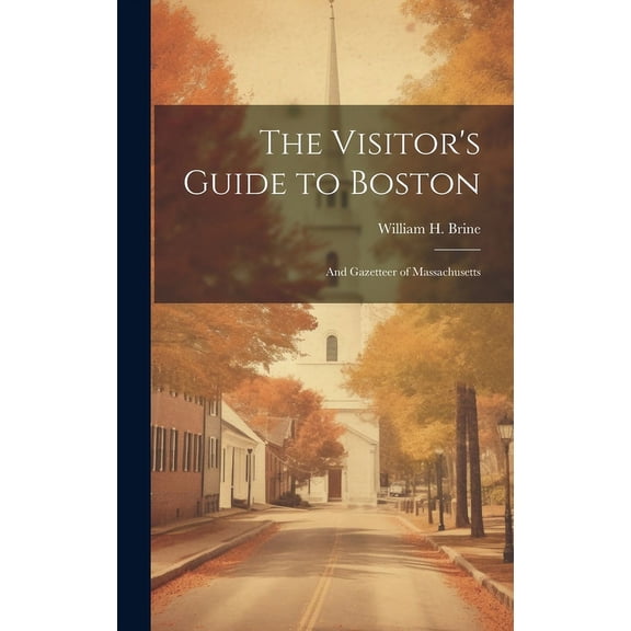The Visitor's Guide to Boston : And Gazetteer of Massachusetts (Hardcover)