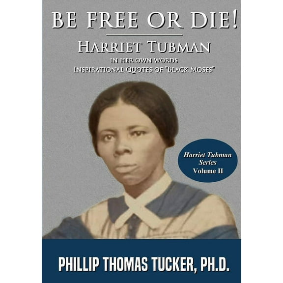 Be Free Or Die!: Harriett Tubman In Her Own Words, (Paperback)