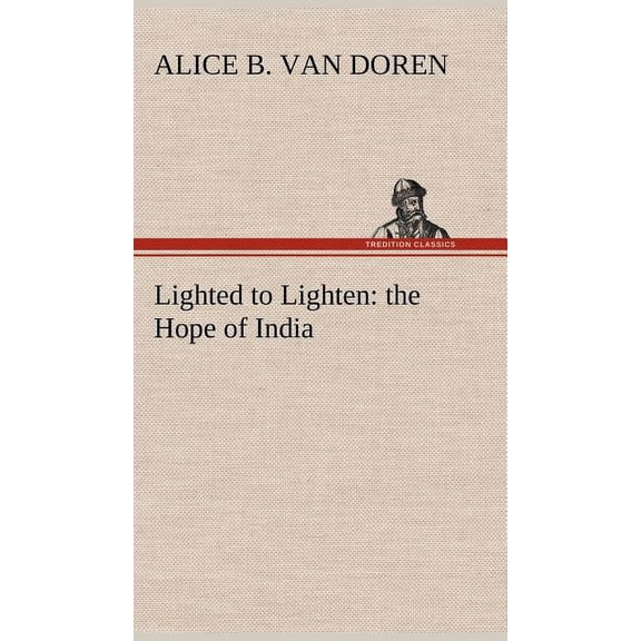 Lighted to Lighten: the Hope of India (Hardcover)