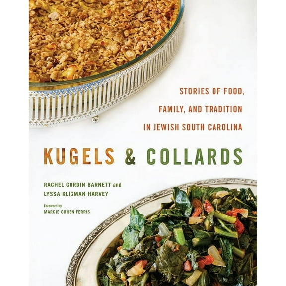 Kugels and Collards: Stories of Food, Family, and Tradition in Jewish South Carolina, (Hardcover)