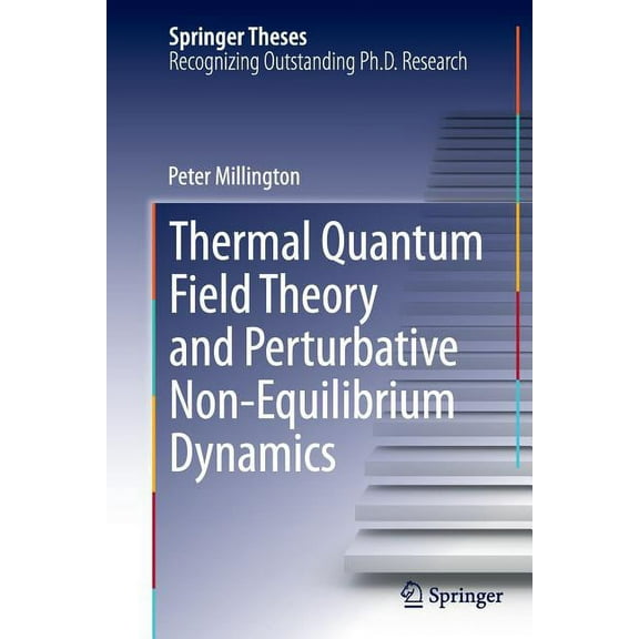 Springer Theses Thermal Quantum Field Theory and Perturbative Non-Equilibrium Dynamics, (Paperback)