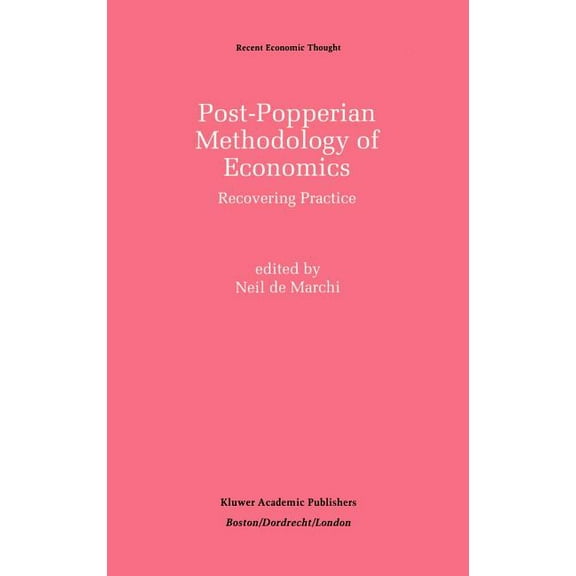 Recent Economic Thought Post-Popperian Methodology of Economics: Recovering Practice, Book 27, (Hardcover)