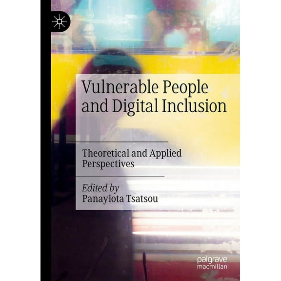 Vulnerable People and Digital Inclusion: Theoretical and Applied Perspectives, (Hardcover)
