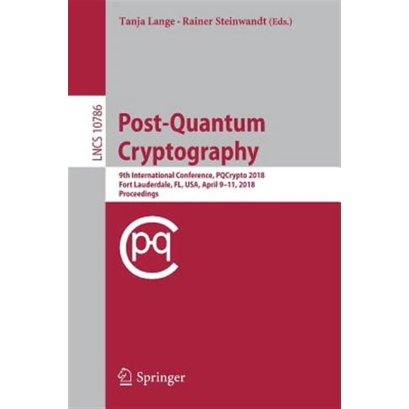 Pre-Owned Post-Quantum Cryptography: 9th International Conference, Pqcrypto 2018, Fort Lauderdale, Fl, Usa, April 9-11, 2018, Proceedings (Paperback)