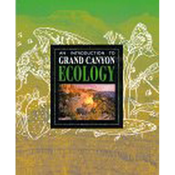 Pre-Owned An Introduction to Grand Canyon Ecology (Paperback) 0938216546 9780938216544