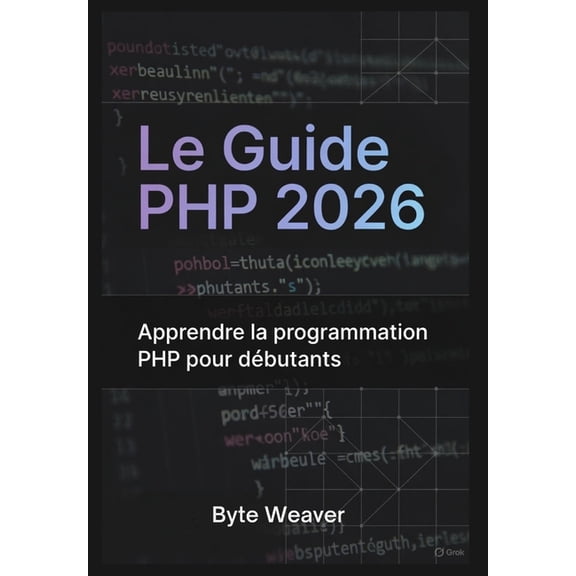 Le Guide PHP 2026: Apprendre la programmation PHP pour débutants: Sous-titre: Apprenez le développement web avec PHP, My, (Paperback)