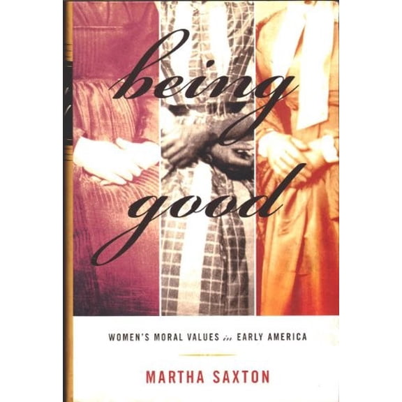 Pre-Owned Being Good: Women's Moral Values in Early America (Hardcover) 0374110115 9780374110116