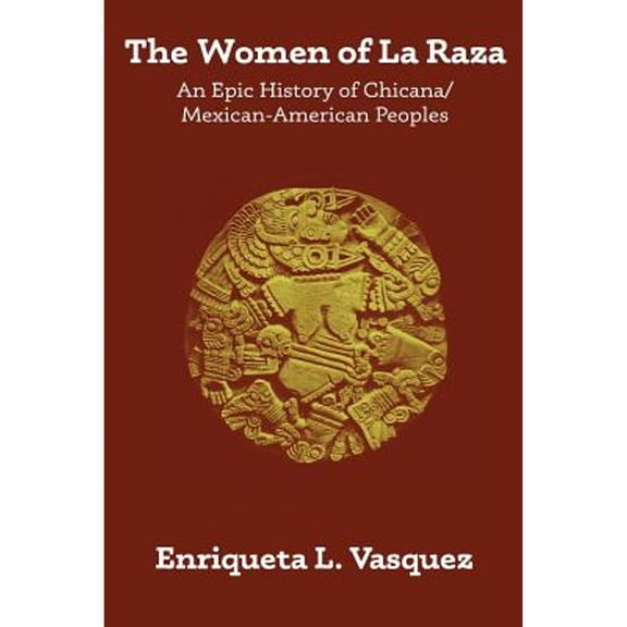 Pre-Owned The Women of La Raza: An Epic History of Chicana / Mexican-American Peoples, 9781533098672, 1533098670, Paperback,