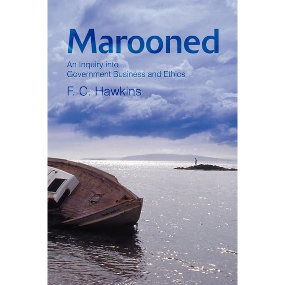 Marooned: An Inquiry into Government Business and Ethics, (Paperback)
