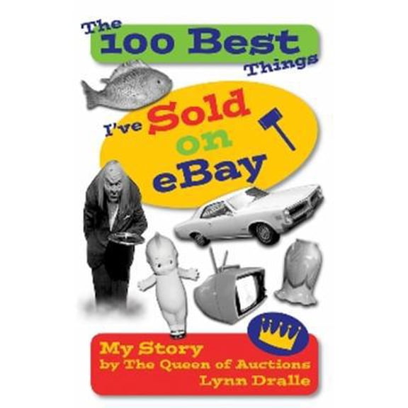 Pre-Owned The 100 Best Things I'Ve Sold on Ebay: My Story--By the Queen of Auctions (Paperback) 0967440467 9780967440460