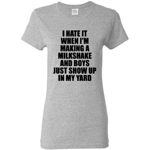Ladies I Hate It When Im Making A Milkshake and Boys Just Show Up T-Shirt Tee