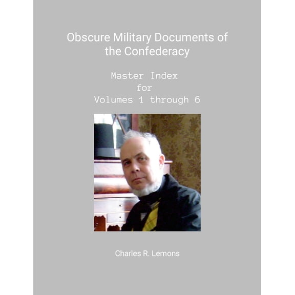 Obscure Military Documents of the Confederacy, Master Index for Volumes 1 - 6, (Paperback)