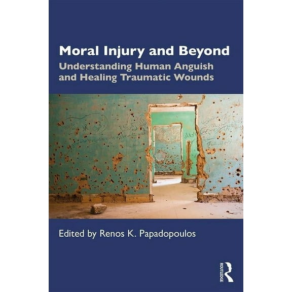 Moral Injury and Beyond: Understanding Human Anguish and Healing Traumatic Wounds, (Paperback)